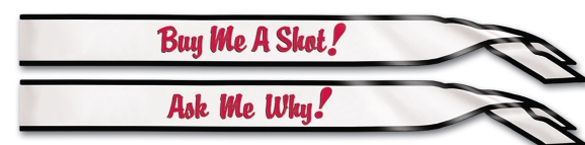 Buy Me A Shot /Ask Me Why Satin Sash